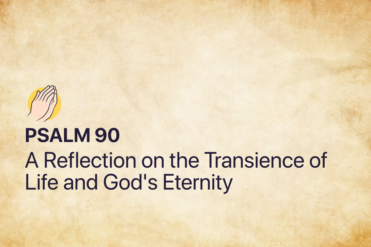 Psalm 90: A Reflection on the Transience of Life and God's Eternity