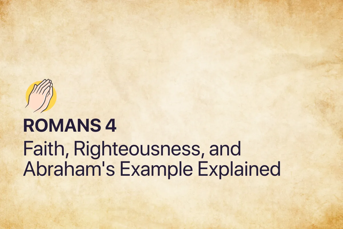 Romans 4: Faith, Righteousness, and Abraham's Example Explained