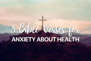 8 Bible Verses for Anxiety about Health