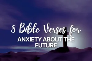 8 Bible Verses for Anxiety about the Future