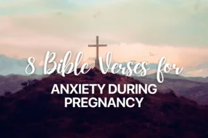 8 Bible Verses for Anxiety During Pregnancy