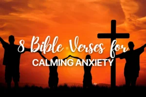 8 Bible Verses for Calming Anxiety