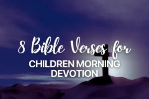 8 Bible Verses for Children Morning Devotion