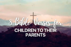 8 Bible Verses for Children to their Parents