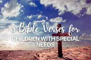 8 Bible Verses for Children with Special Needs
