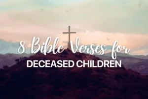 8 Bible Verses for Deceased Children