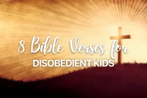 8 Bible Verses for Disobedient Kids