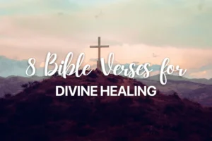 8 Bible Verses for Divine Healing