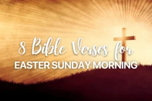 8 Bible Verses for Easter Sunday Morning