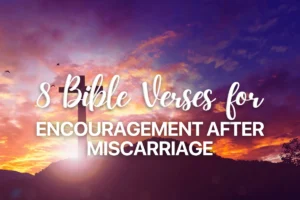 8 Bible Verses for Encouragement After Miscarriage