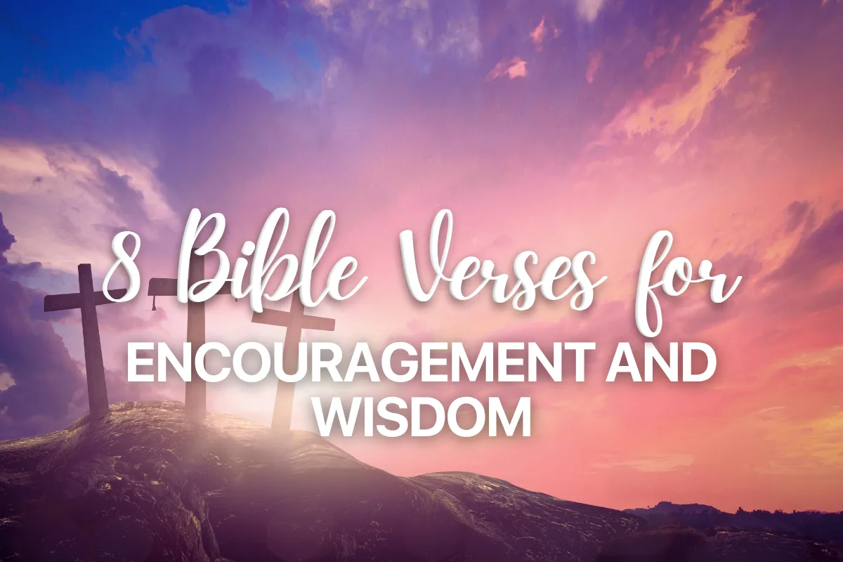 8 Bible Verses for Encouragement and Wisdom