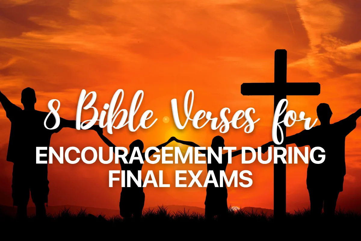 8 Bible Verses for Encouragement During Final Exams