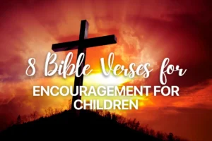 8 Bible Verses for Encouragement for Children