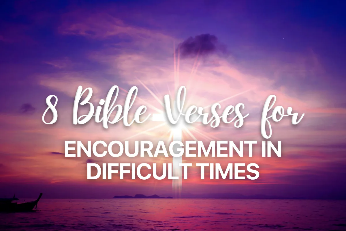 8 Bible Verses for Encouragement in Difficult Times