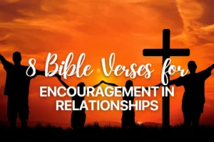 8 Bible Verses for Encouragement in Relationships