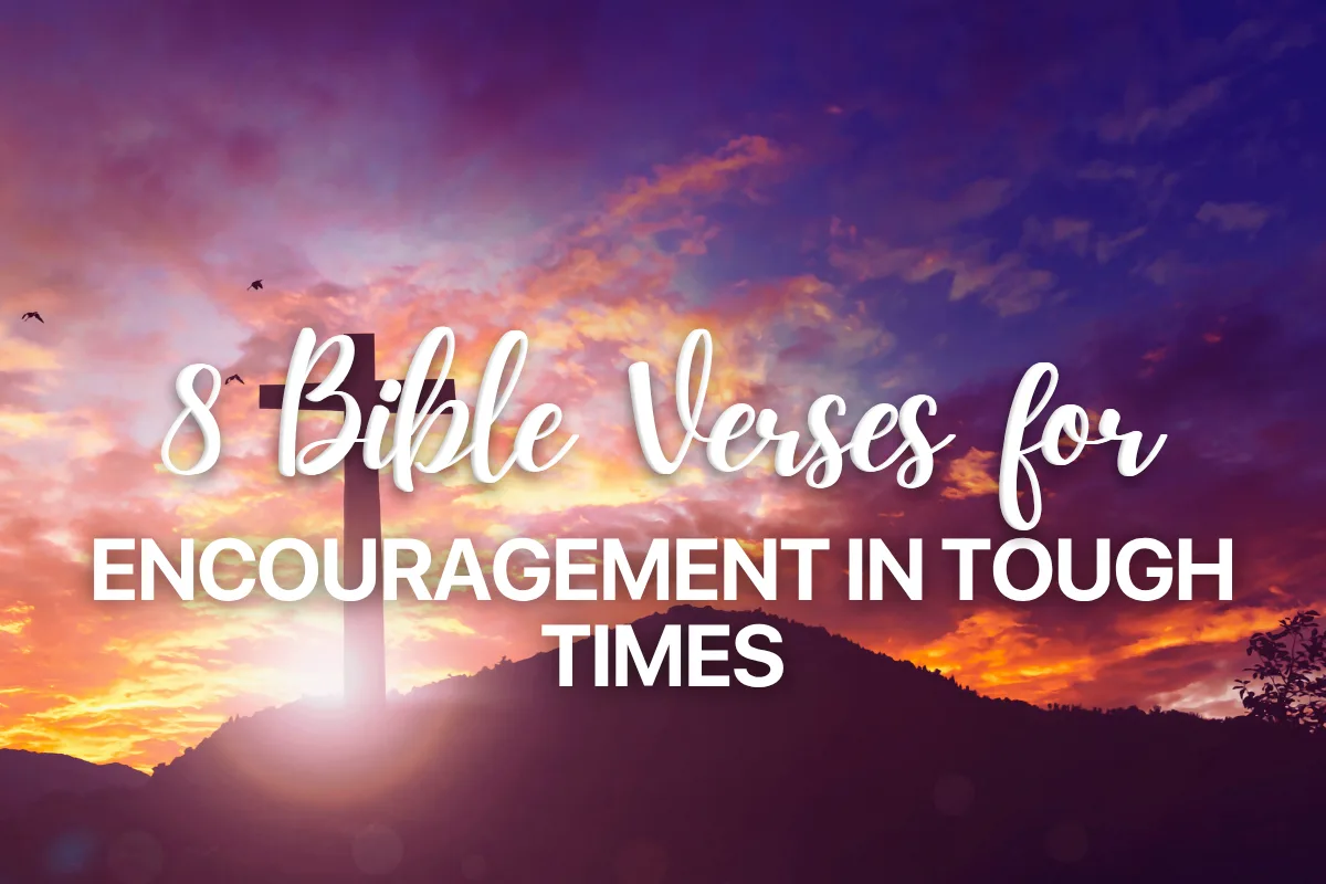 8 Bible Verses for Encouragement in Tough Times