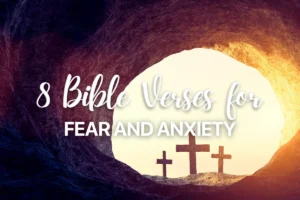 8 Bible Verses for Fear and Anxiety