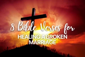 8 Bible Verses for Healing a Broken Marriage