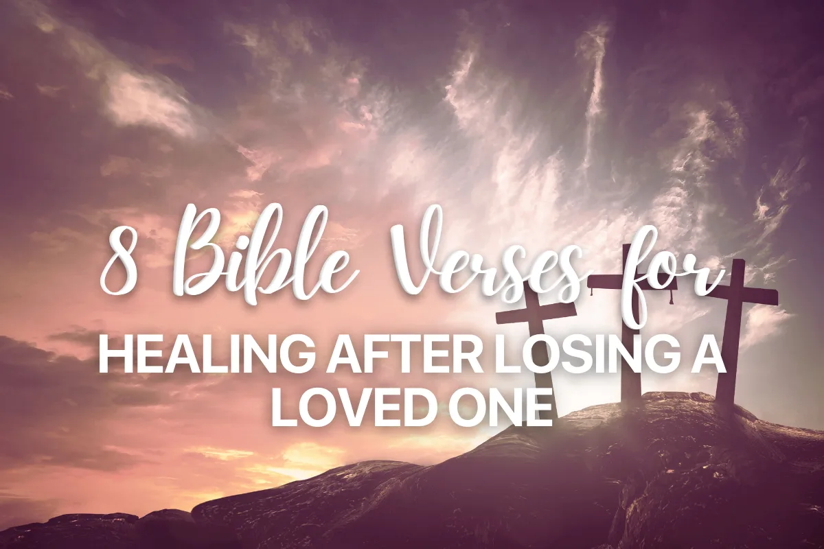 8 Bible Verses for Healing After Losing a Loved One
