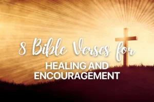 8 Bible Verses for Healing and Encouragement