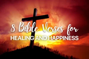 8 Bible Verses for Healing and Happiness