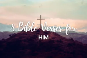 8 Bible Verses for Him