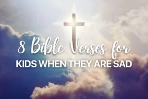 8 Bible Verses for Kids when they are Sad