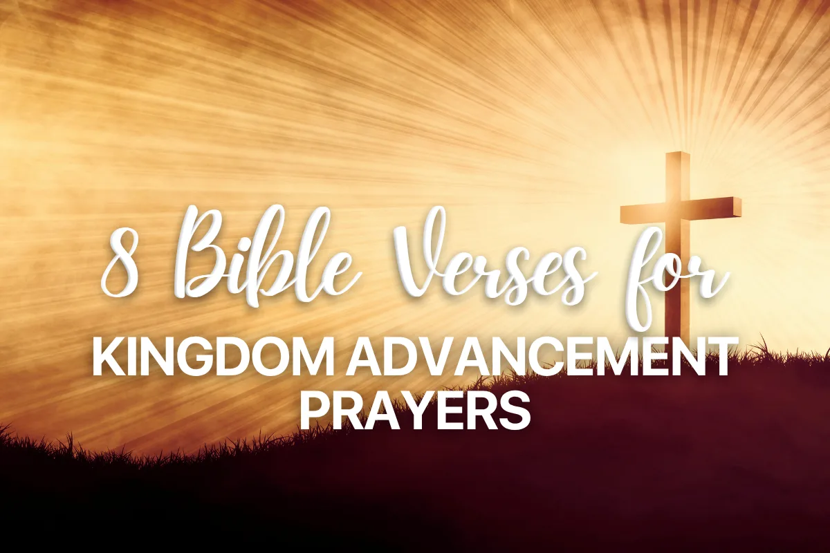 8 Bible Verses for Kingdom Advancement Prayers