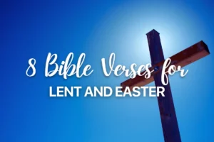 8 Bible Verses for Lent and Easter