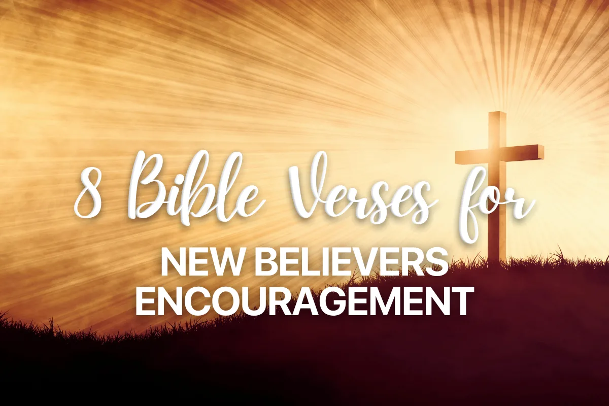 8 Bible Verses for New Believers Encouragement