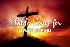 8 Bible Verses for Overthinking