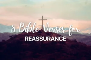 8 Bible Verses for Reassurance