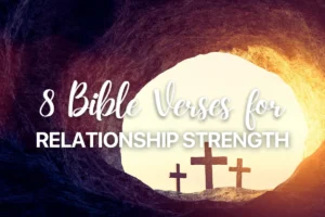 8 Bible Verses for Relationship Strength