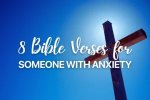 8 Bible Verses for Someone with Anxiety