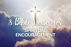 8 Bible Verses for Spiritual Encouragement