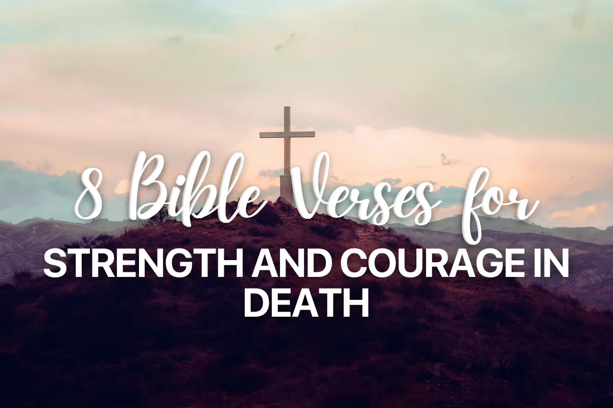 8 Bible Verses for Strength and Courage in Death