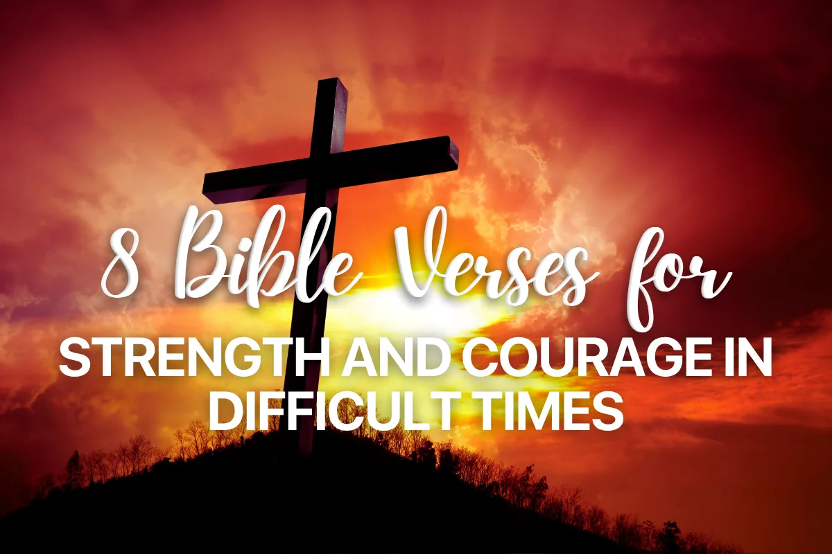 8 Bible Verses for Strength and Courage in Difficult Times