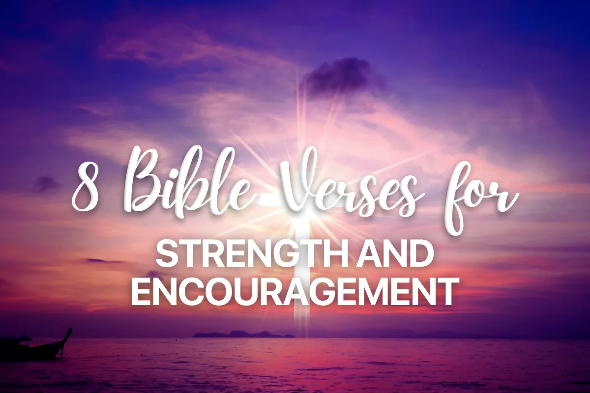8 Bible Verses for Strength and Encouragement