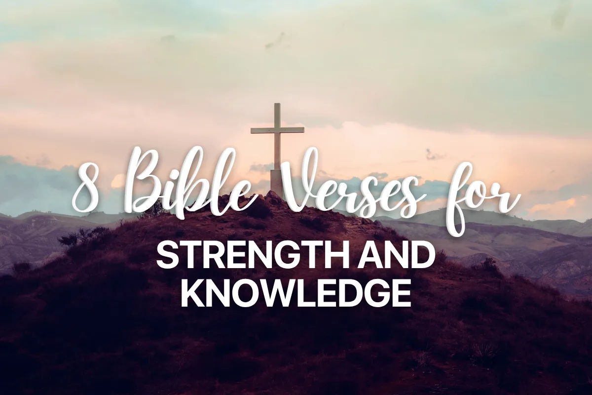 8 Bible Verses for Strength and Knowledge