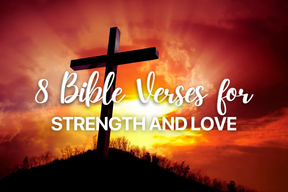 8 Bible Verses for Strength and Love