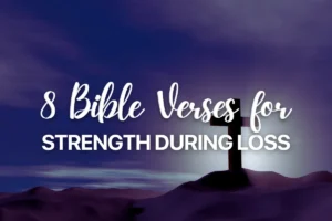 8 Bible Verses for Strength During Loss