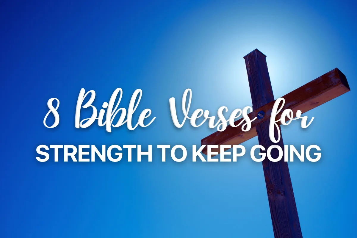 8 Bible Verses for Strength to Keep Going