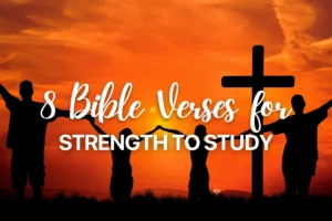 8 Bible Verses for Strength to Study
