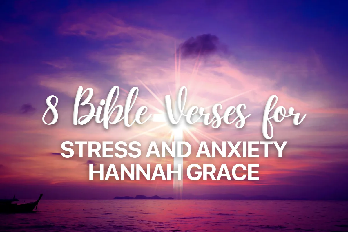 8 Bible Verses for Stress and Anxiety Hannah Grace