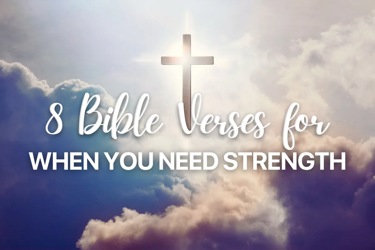8 Bible Verses for when You Need Strength